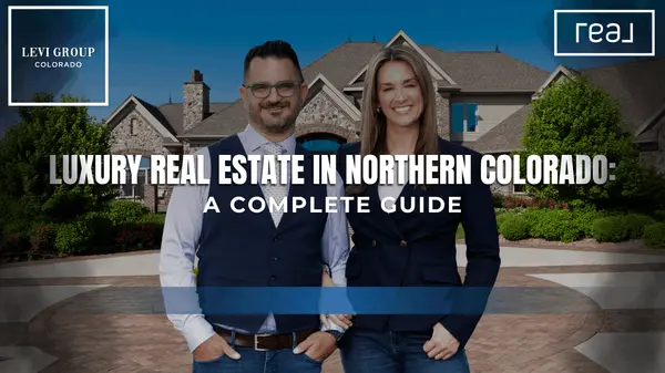Luxury Real Estate in Northern Colorado: A Complete Guide