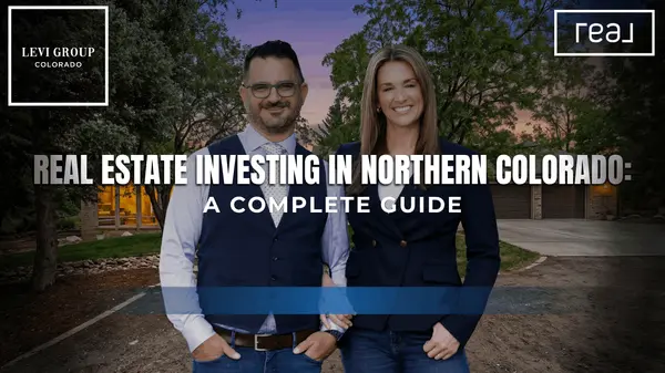 Real Estate Investing in Northern Colorado: A Complete Guide