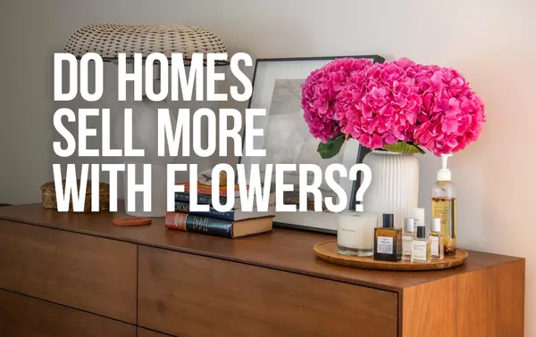 Do Homes Sell More With Flowers?