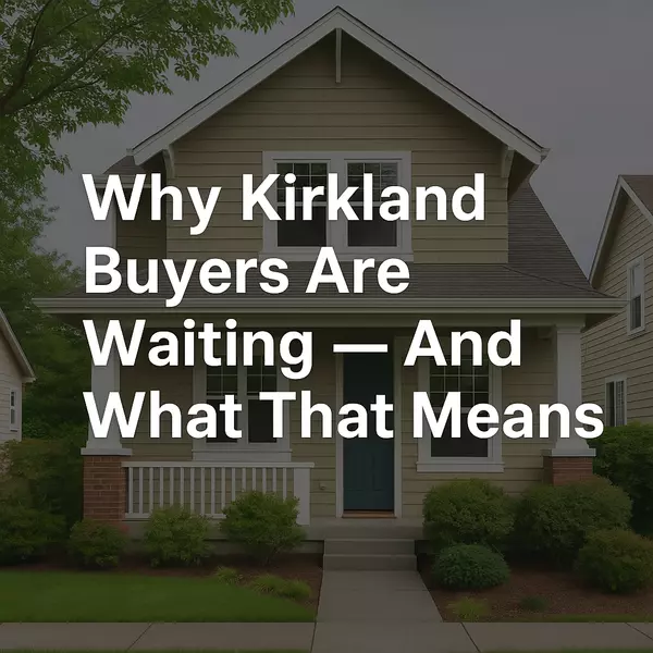 Why Kirkland Buyers Are Waiting — And What That Means