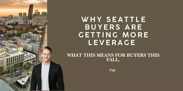 Why Seattle Buyers Are Getting More Leverage and What This Means For You.