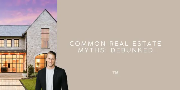 Common Real Estate Myths: Debunked,Tyler Morgan