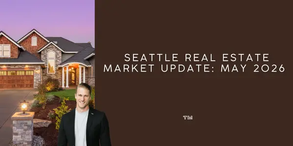 Seattle Real Estate Market Update: May 2026 — More Homes, Selective Buyers, and What It Means for You,Tyler Morgan