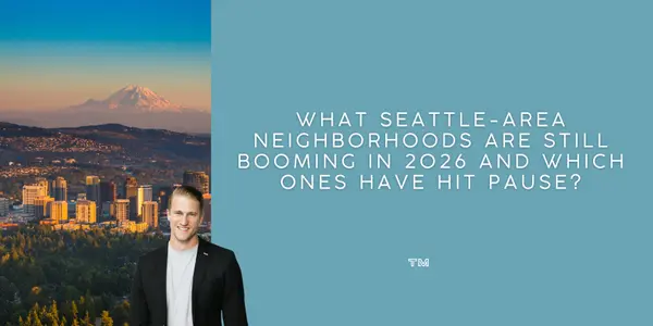 What Seattle-Area Neighborhoods Are Still Booming in 2026 And Which Ones Have Hit Pause?