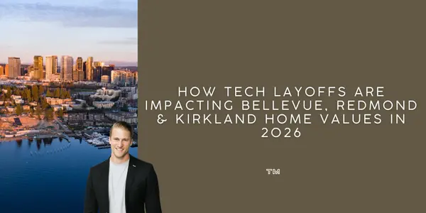 How Tech Layoffs Are Impacting Bellevue, Redmond & Kirkland Home Values in 2026