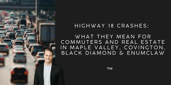 Highway 18 Crashes: What They Mean for Commuters and Real Estate in Maple Valley, Covington, Black Diamond & Enumclaw