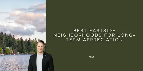 Best Eastside Neighborhoods for Long-Term Appreciation