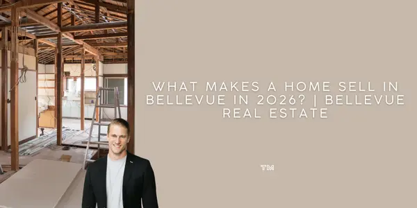 What Makes a Home Sell in Bellevue in 2026? | Bellevue Real Estate