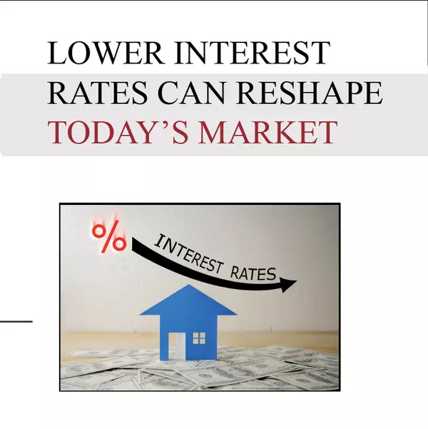 Lower Interest Rates Can Reshape Today’s Market