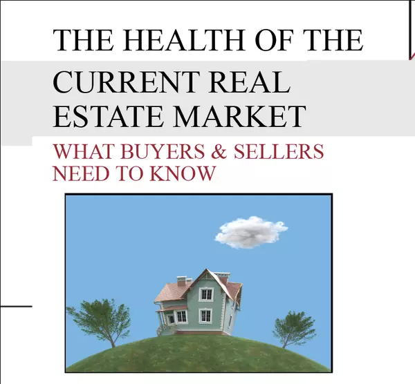 The Health of the Current Real Estate Market: What Buyers and Sellers Need to Know