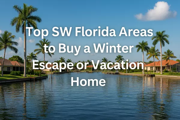 Top SW Florida Areas to Buy a Winter Escape or Vacation Home