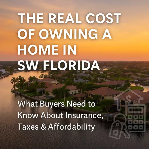 The Real Cost of Owning a Home in SW Florida: What Buyers Need to Know About Insurance, Taxes & Affordability,Elizabeth S. SW-Florida Realtor