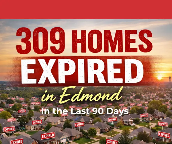 feature image of The State of Expired Homes in Edmond: Why So Many Homes Didn’t Sell—and What Smart Sellers Can Learn