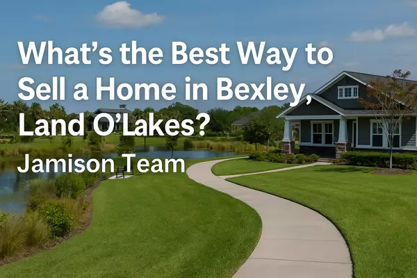 What’s the Best Way to Sell a Home in Bexley, Land O’Lakes?
