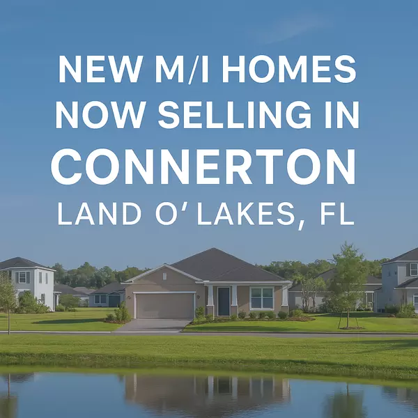 New MI Homes Now Selling in Connerton, Land O’ Lakes, FL