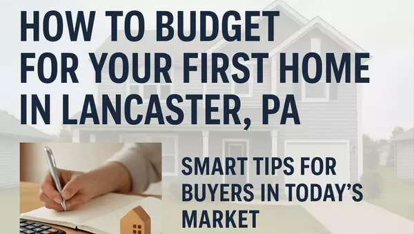 Buying Your First Home In Lancaster, PA? Here’s How To Budget And Win In A Competitive Market,Brian J Kocsi