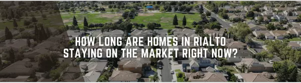 How Long Are Homes in Rialto Staying on the Market Right Now?
