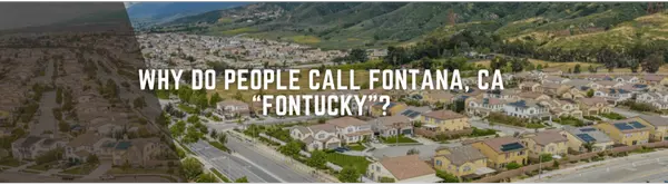 Why Do People Call Fontana, CA “Fontucky”?