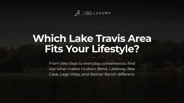 Which Lake Travis Area Fits the Way You Actually Want to Live?