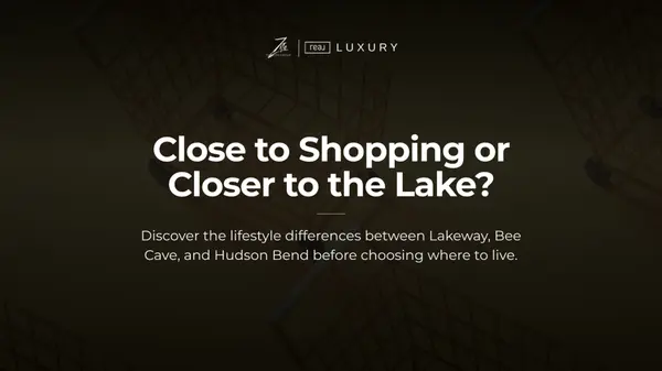 Want to Be Close to Shopping and Restaurants? Compare Lakeway, Bee Cave and Hudson Bend
