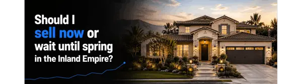 Should I sell now or wait until spring in the Inland Empire?