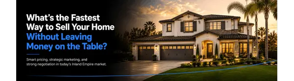 What’s the fastest way to sell my home without leaving money on the table in the Inland Empire?