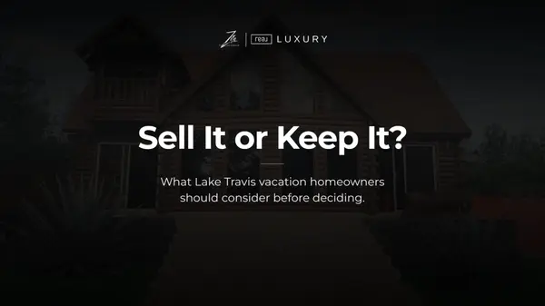 Should You Sell Your Lake Travis Vacation Home or Keep It as a Rental?,Amanda Zito