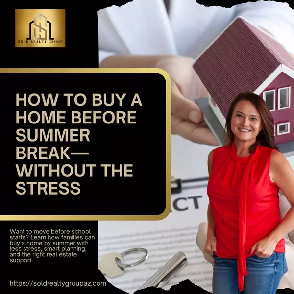 How to Buy a Home Before Summer Break—Without the Stress