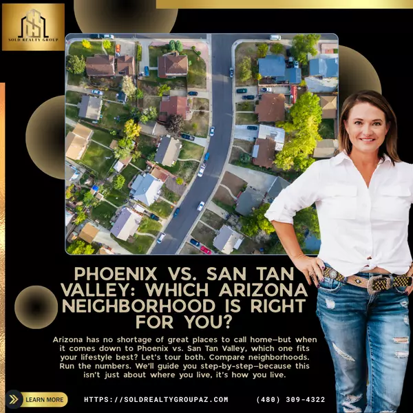 Phoenix vs. San Tan Valley: Which Arizona Neighborhood Is Right for You?