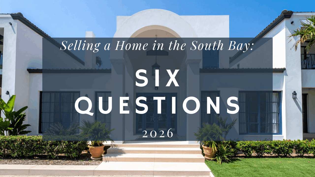 Selling Your Home in the South Bay: Six Questions Answered by a Local Expert
