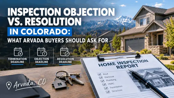 Inspection Objection vs. Resolution in Colorado: What Arvada Buyers Should Ask For