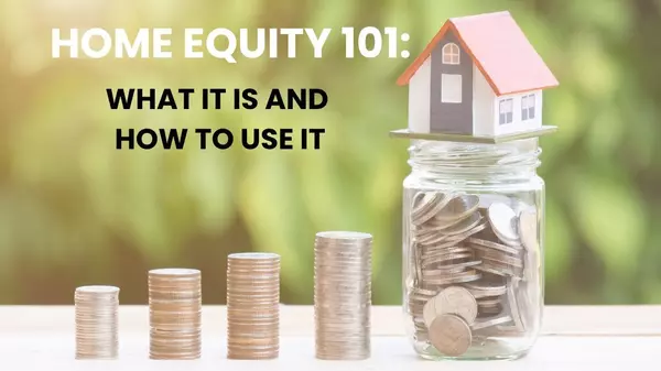 Home Equity 101: What It Is and How to Use It