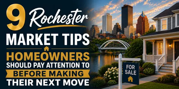 feature image of 9 Rochester Market Tips Homeowners Should Pay Attention To Before Making Their Next Move