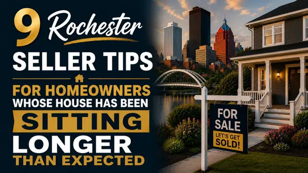 feature image of 9 Rochester Seller Tips For Homeowners Whose House Has Been Sitting Longer Than Expected