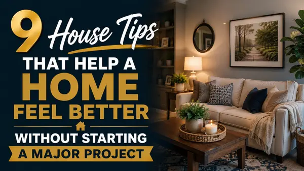feature image of 9 House Tips That Help A Home Feel Better Without Starting A Major Project