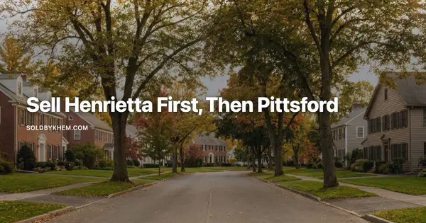 Selling in Henrietta, Buying in Pittsford: How to Sequence It,Khem Kadariya