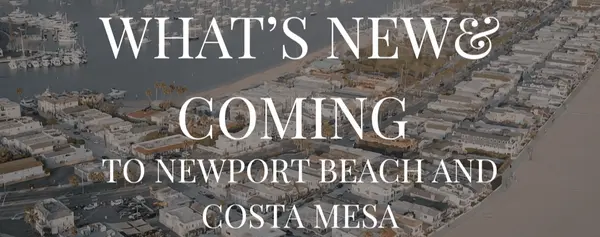 What's New and Coming Soon to Corona del Mar, Newport Beach & Costa Mesa