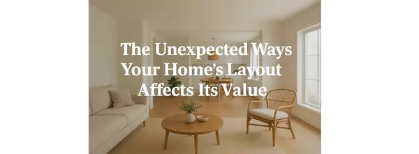 The Unexpected Ways Your Home’s Layout Affects Its Value