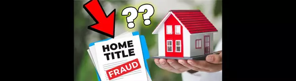 Title Fraud Is on the Rise: What Every Homeowner Needs to Know