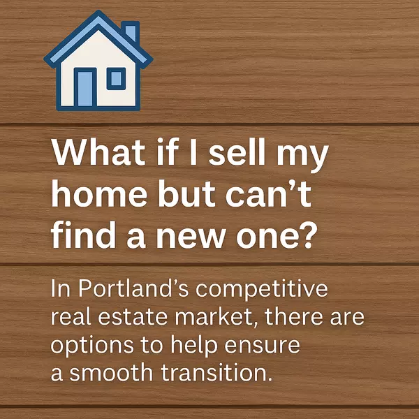 What If I Sell My Home but Canât Find a New One to Buy? A Portland Sellerâs Strategy Guide
