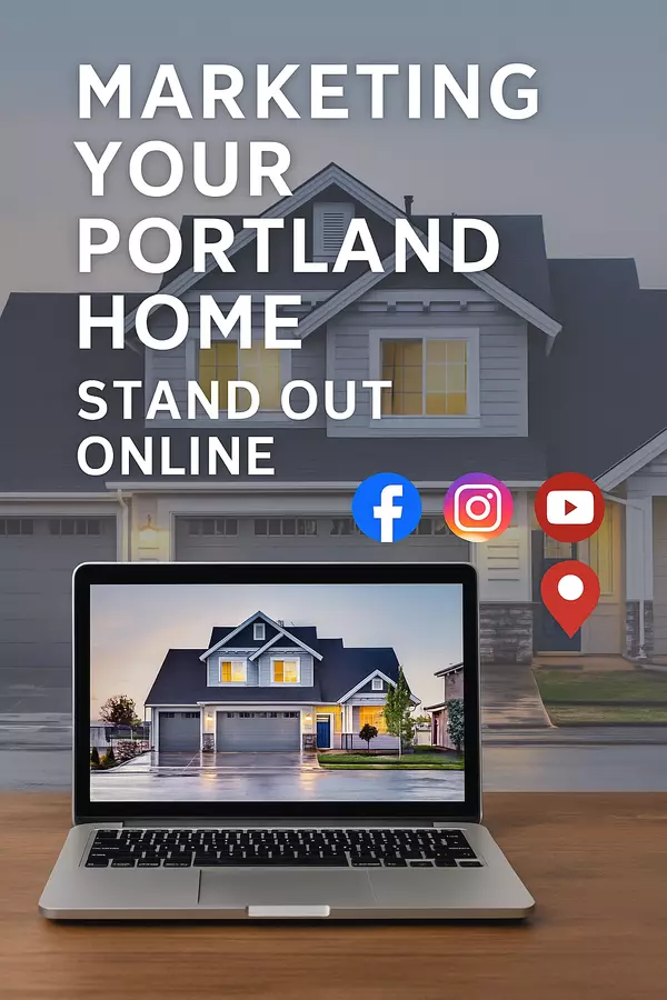 How I Make Your Portland Home Stand Out Online: A Realtor’s Proven Marketing Plan That Sells