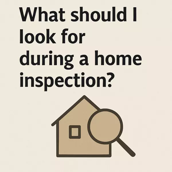 What Should I Look for During a Home Inspection?