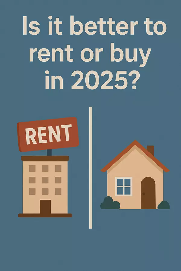 Is It Better to Rent or Buy in 2025?