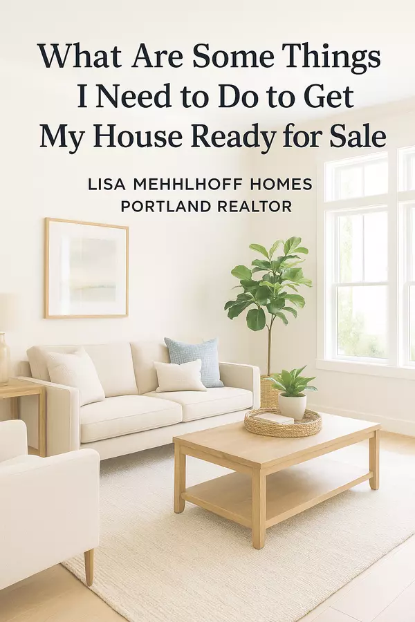 What Should You Do to Get Your House Ready for Sale? A Portland Realtor’s Proven Checklist