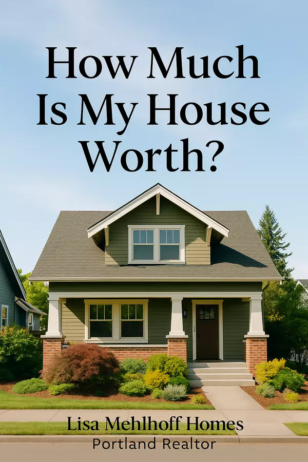How Much Is My House Worth? Here’s Why It Matters More Than Ever in 2025