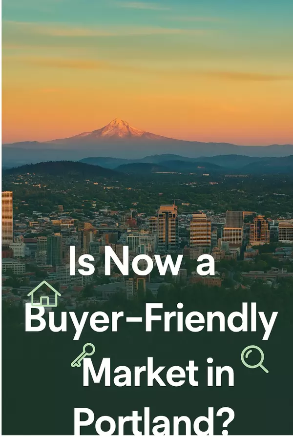 Is Portland Finally a Buyer-Friendly Market?