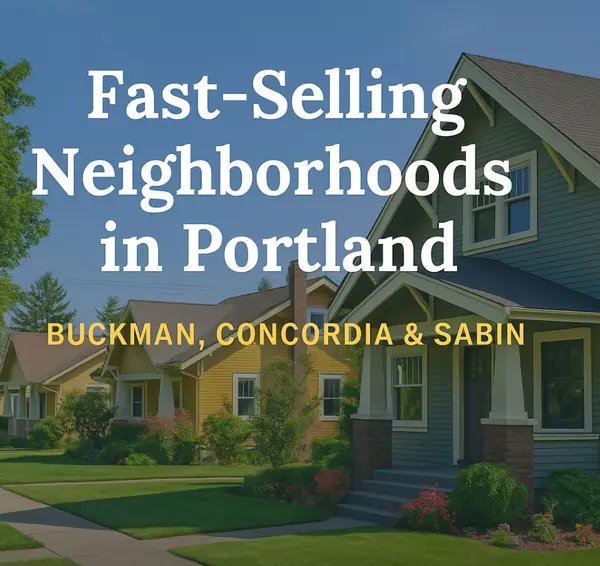  Portland’s Fastest-Selling Neighborhoods in 2025: Buckman, Concordia & Sabin