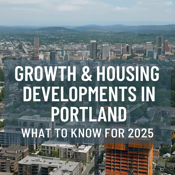 Portland’s Growth & Housing Boom: What to Know for 2025
