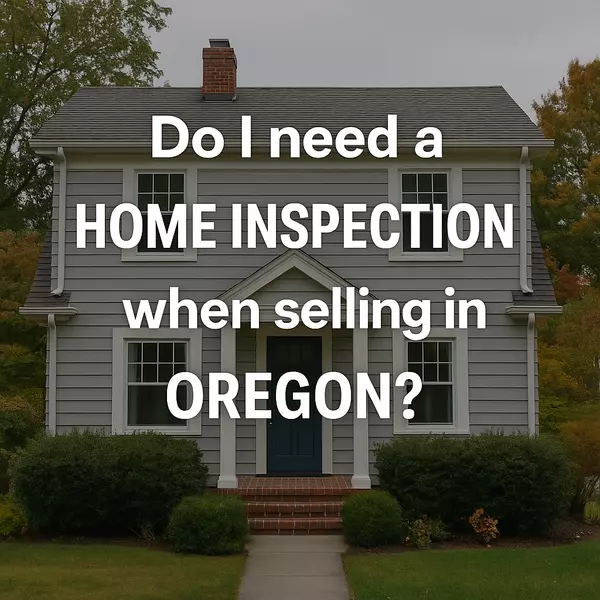 Do I Need a Home Inspection When Selling in Oregon?