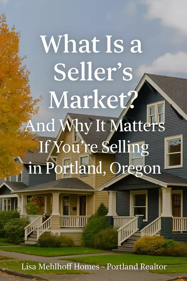 What Is a Sellerâs Market? And Why It Matters If Youâre Selling in Portland, Oregon